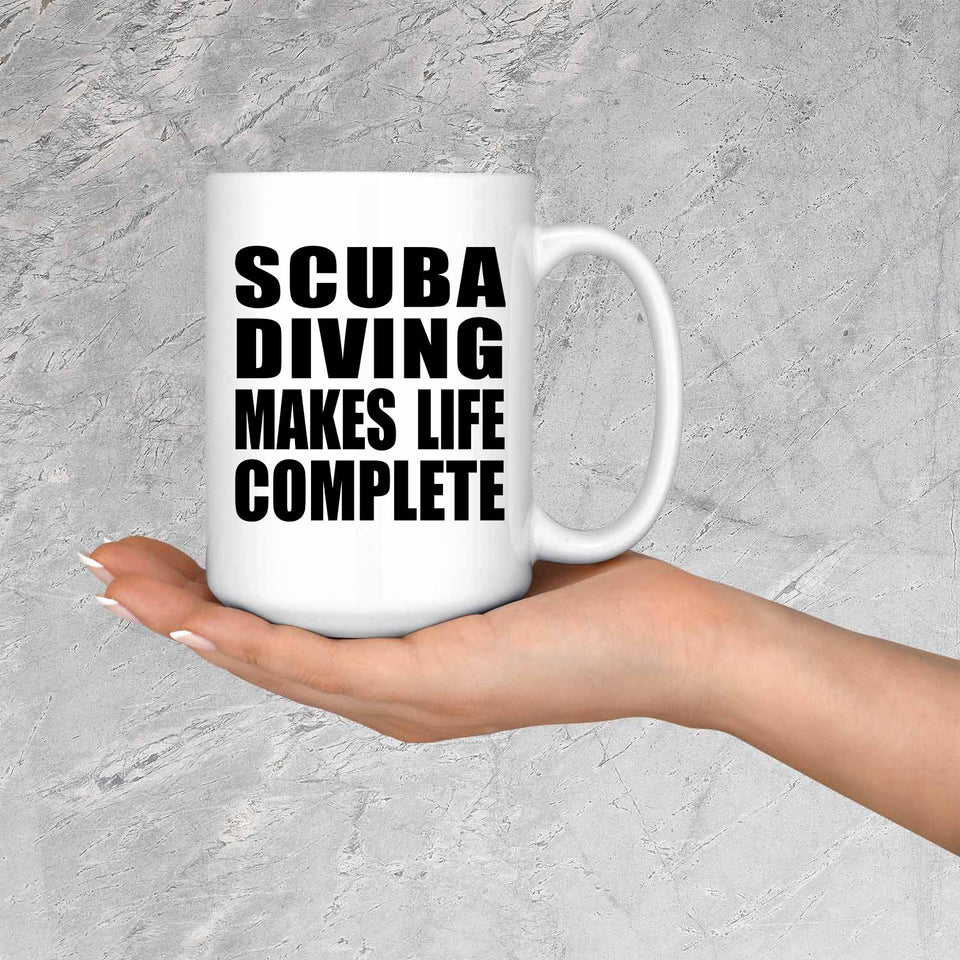 Scuba Diving Makes Life Complete - 15oz Coffee Mug
