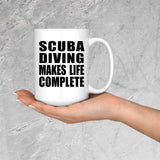 Scuba Diving Makes Life Complete - 15oz Coffee Mug