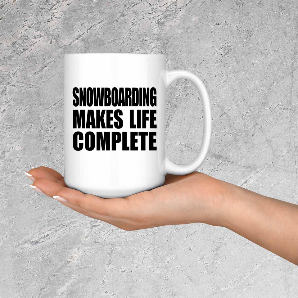 Snowboarding Makes Life Complete - 15oz Coffee Mug