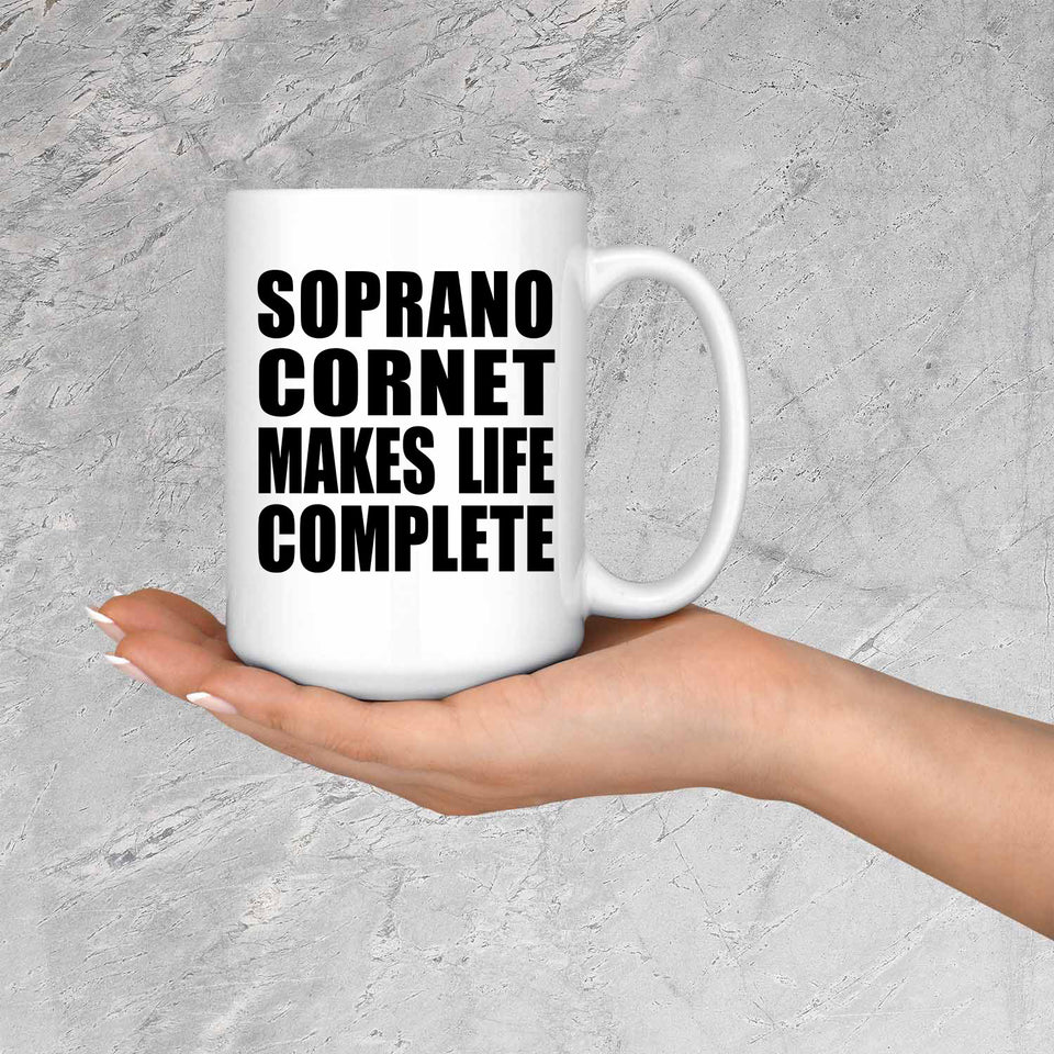 Soprano Cornet Makes Life Complete - 15oz Coffee Mug