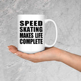 Speed Skating Makes Life Complete - 15oz Coffee Mug