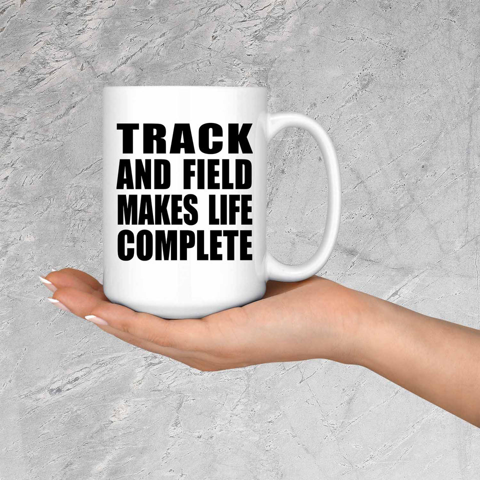 Track And Field Makes Life Complete - 15oz Coffee Mug