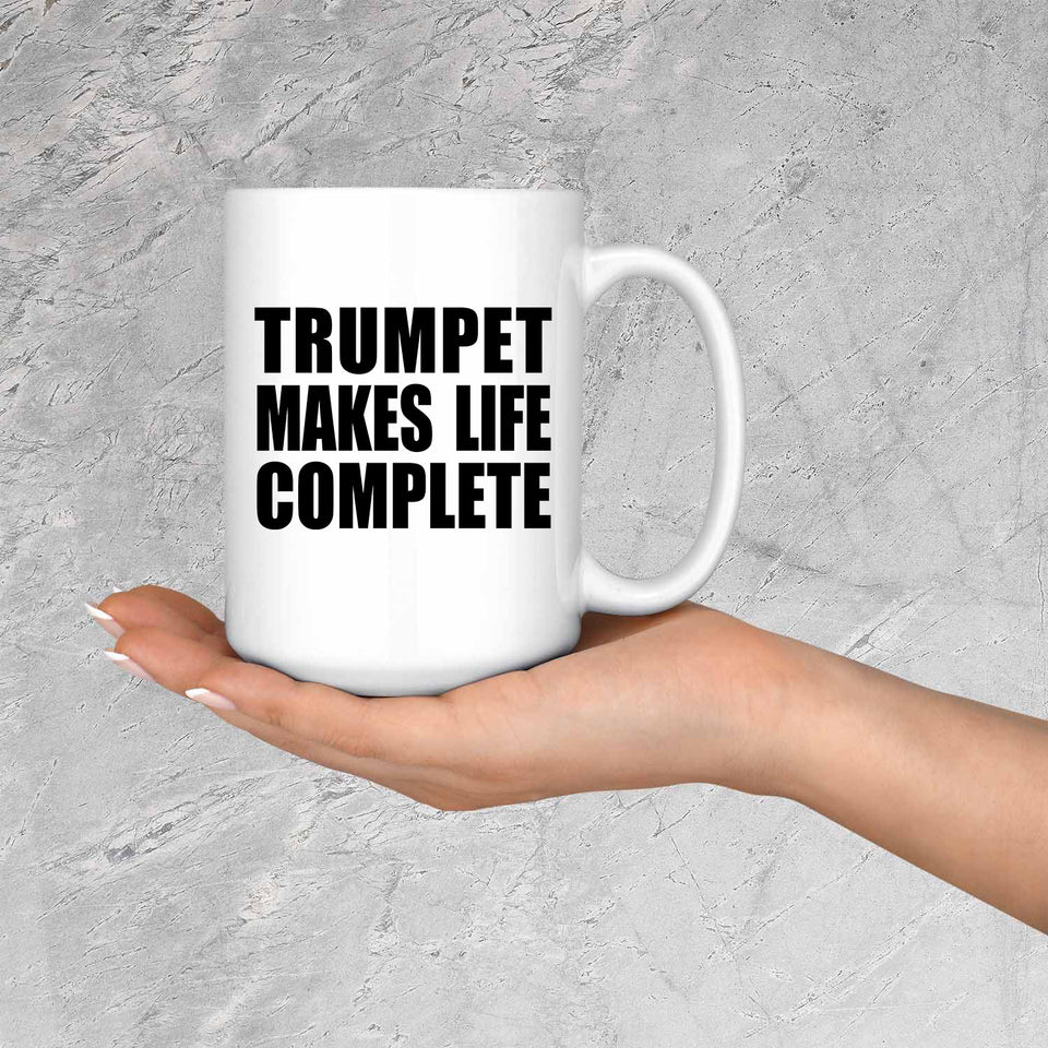 Trumpet Makes Life Complete - 15oz Coffee Mug