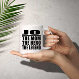 Jo The Mom The Hero The Legend - 11 Oz Coffee Mug