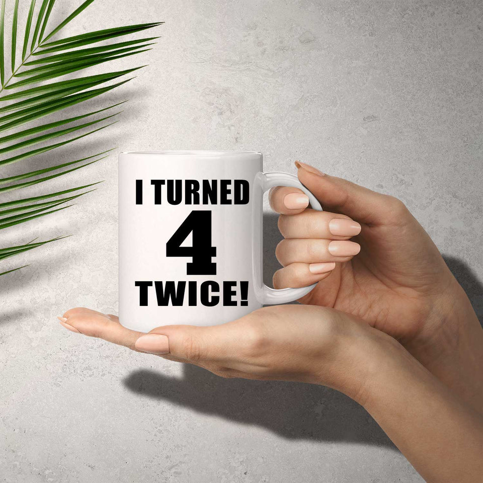 8th Birthday I Turned 4 Twice - 11oz Coffee Mug