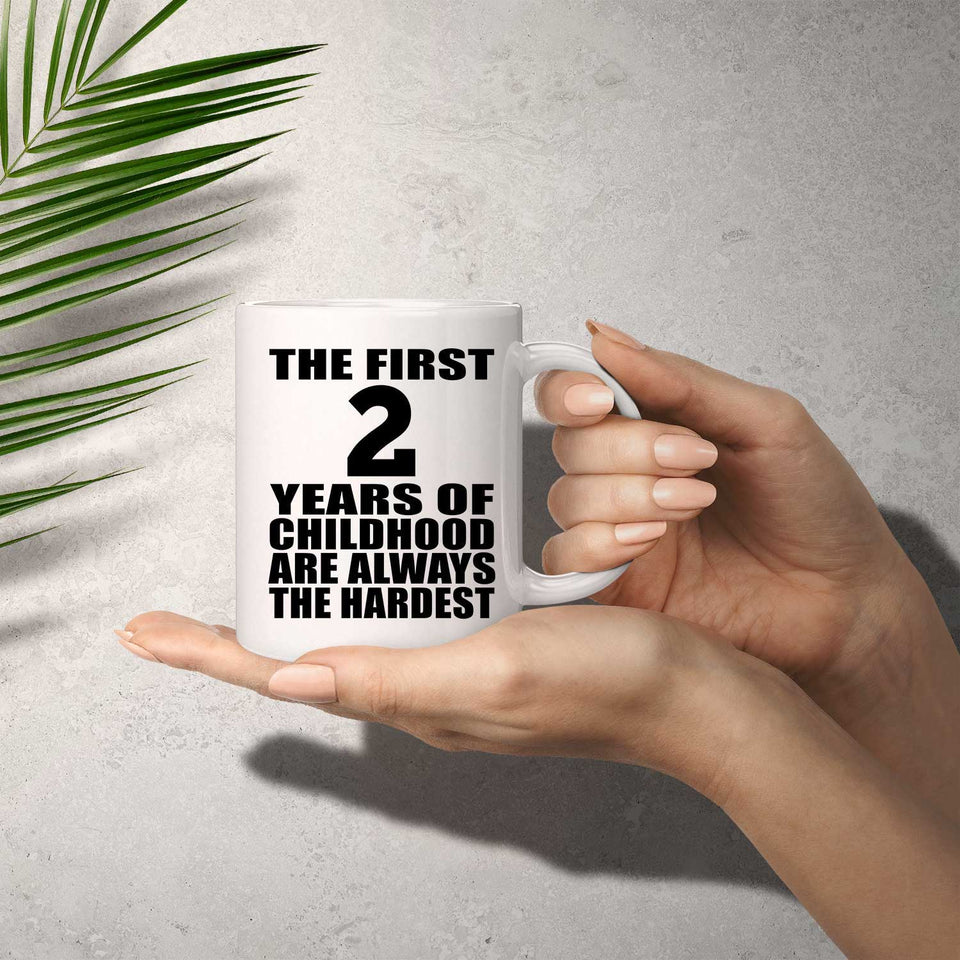 2nd Birthday First 2 Years of Childhood Are The Hardest - 11oz Coffee Mug