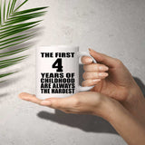 4th Birthday First 4 Years of Childhood Are The Hardest - 11oz Coffee Mug