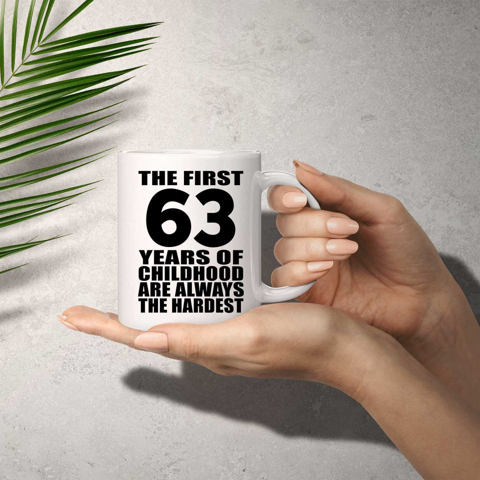 63rd Birthday First 63 Years of Childhood Are The Hardest - 11oz Coffee Mug