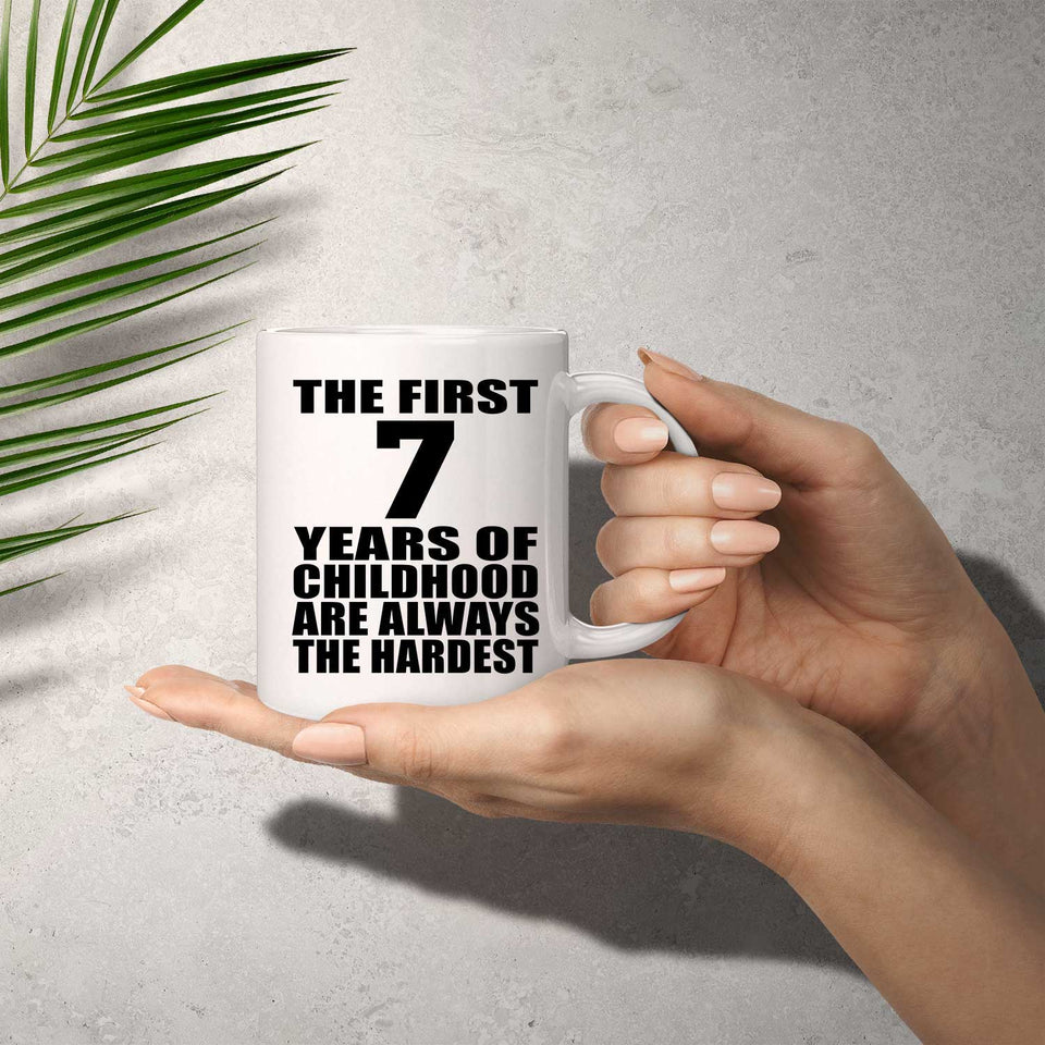 7th Birthday First 7 Years of Childhood Are The Hardest - 11oz Coffee Mug