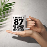 87th Birthday I'm Not 87 I'm 18 With 69 Years Experience - 11oz Coffee Mug