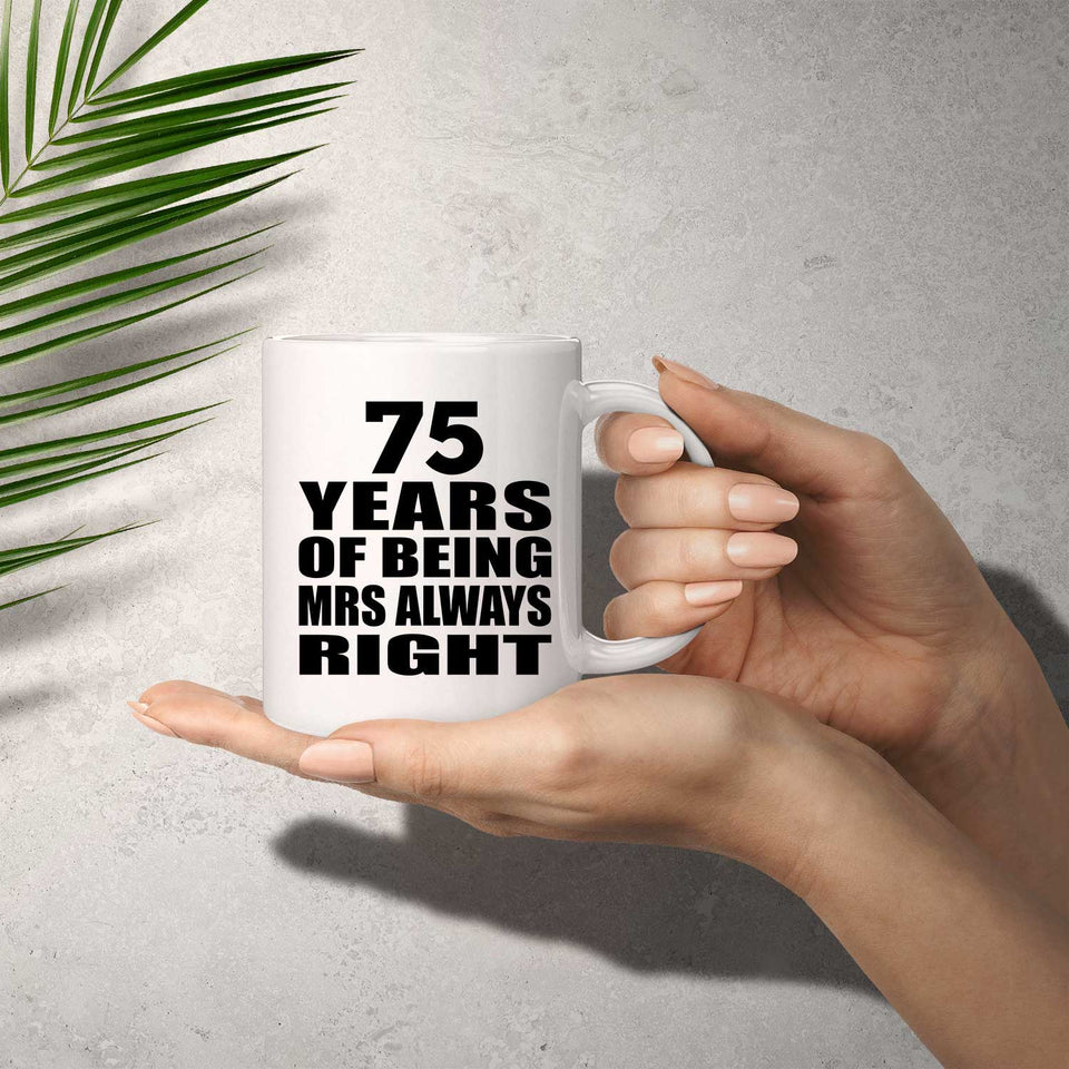 75th Anniversary 75 Years of Being Mrs Always Right - 11oz Coffee Mug