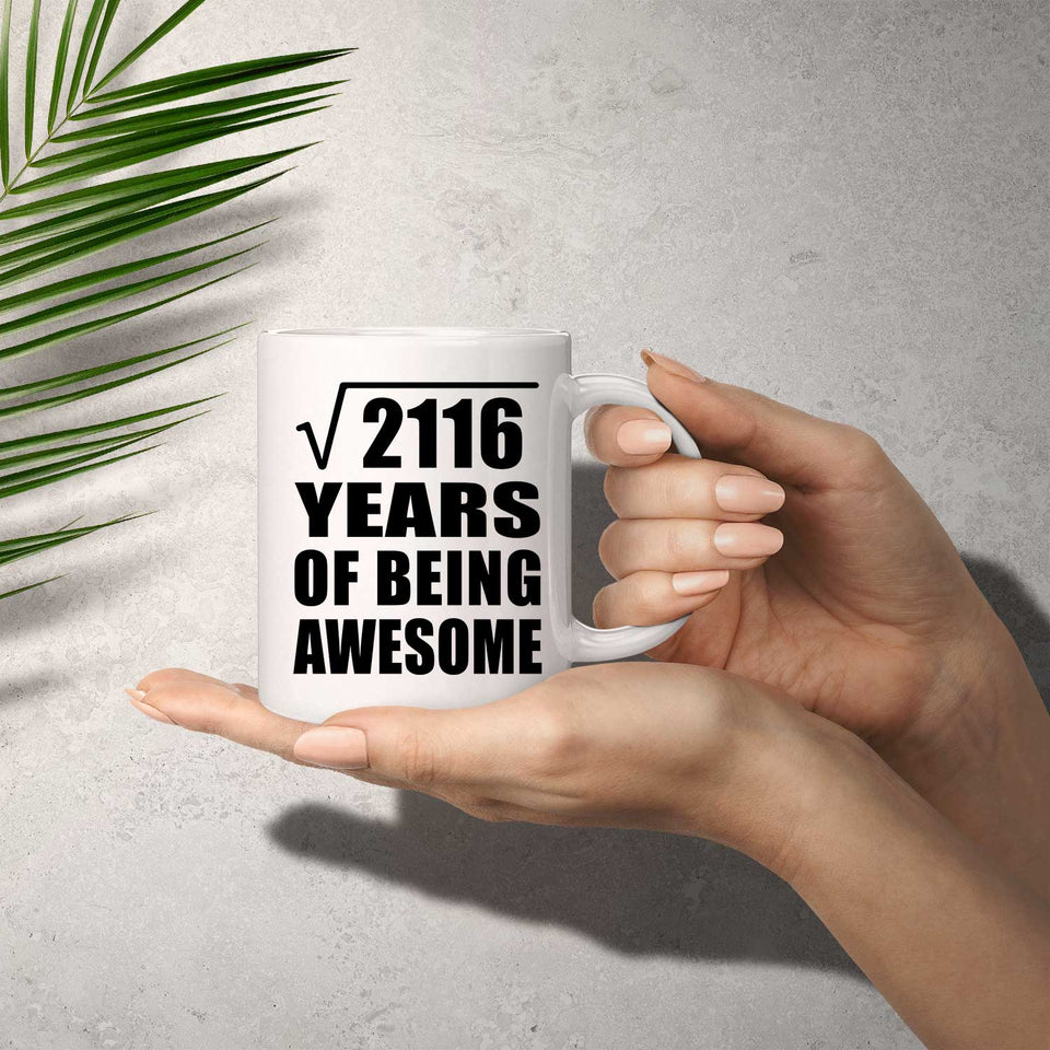 46th Birthday Square Root of 2116 Years of Being Awesome - 11oz Coffee Mug