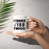 20th Birthday I Turned Square Root of 100 Twice - 11oz Coffee Mug