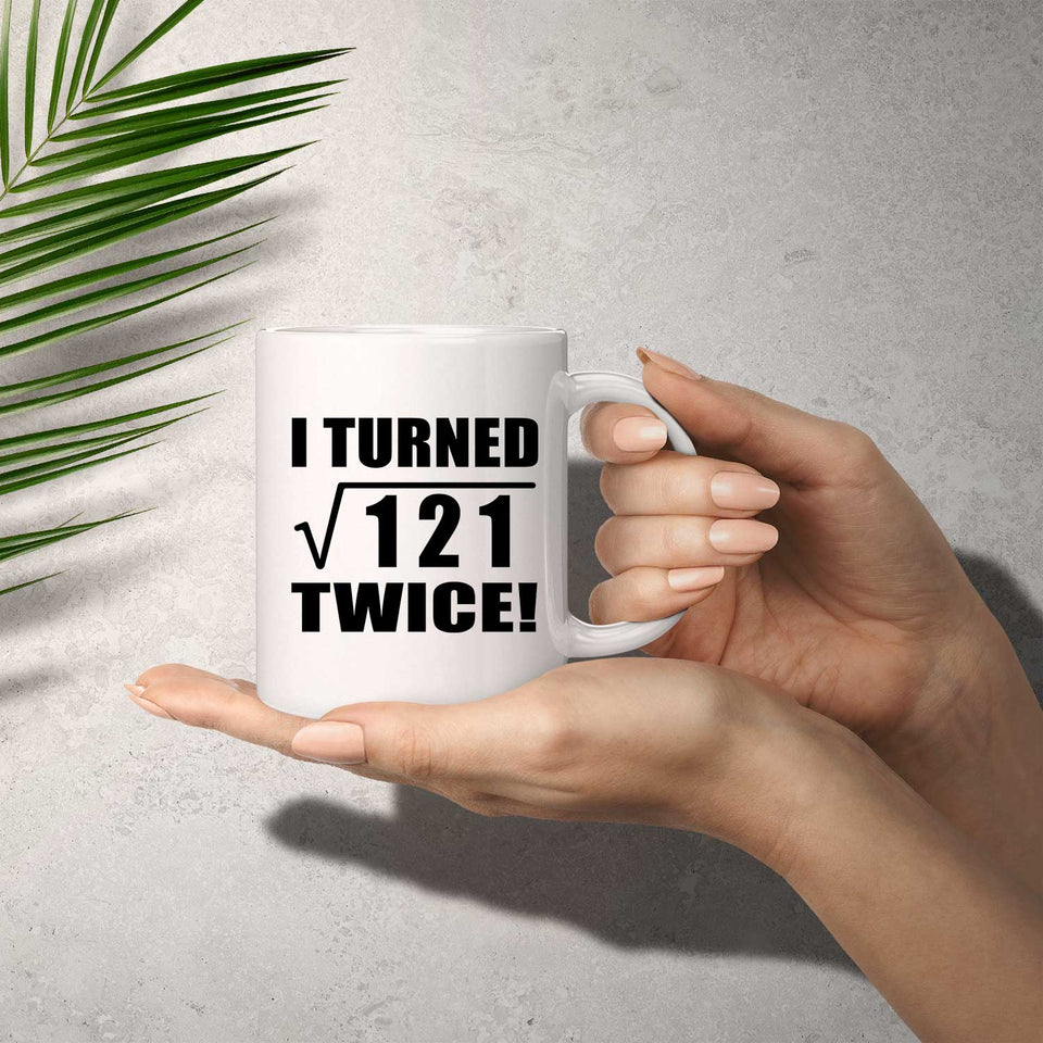 22nd Birthday I Turned Square Root of 121 Twice - 11oz Coffee Mug