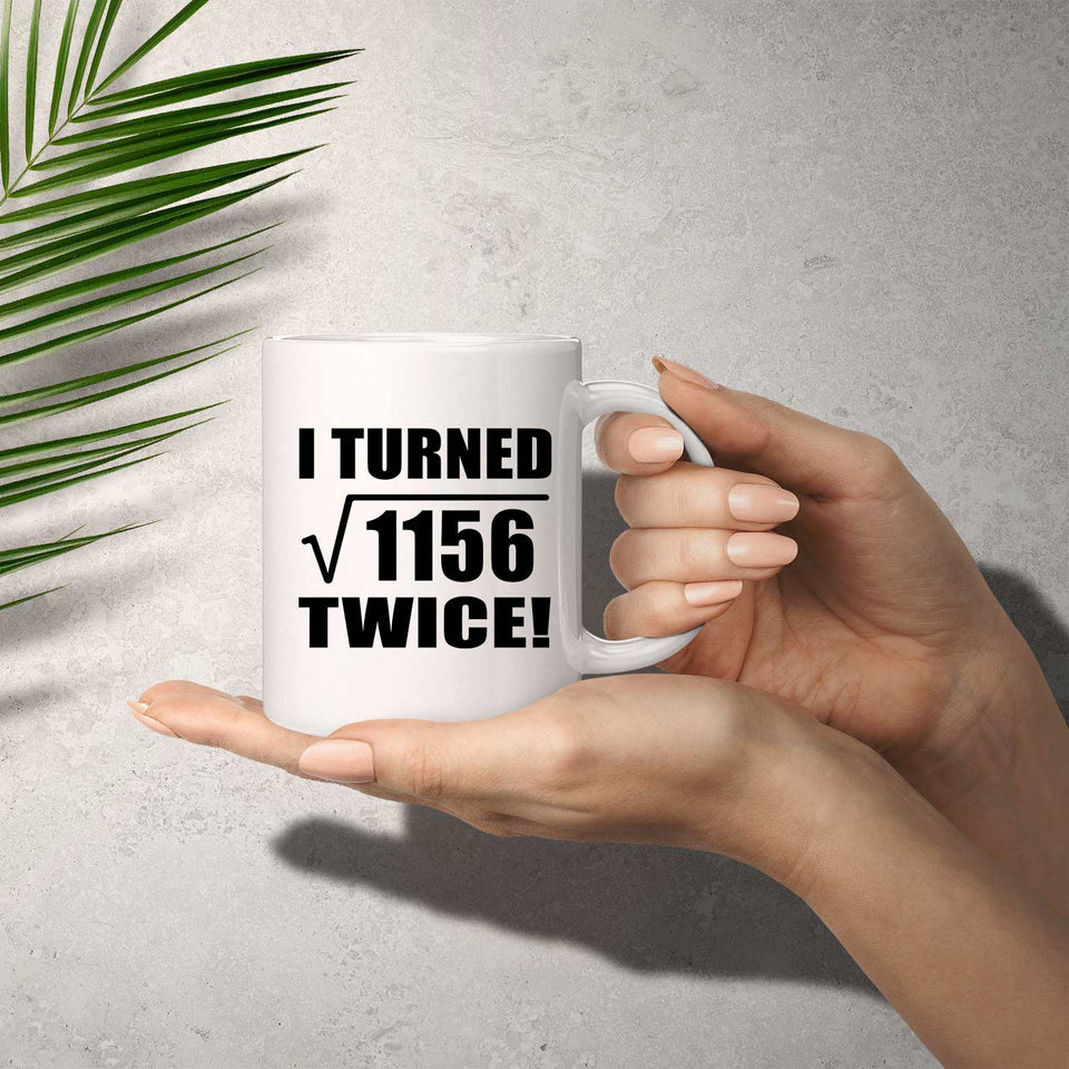 68th Birthday I Turned Square Root of 1156 Twice - 11oz Coffee Mug