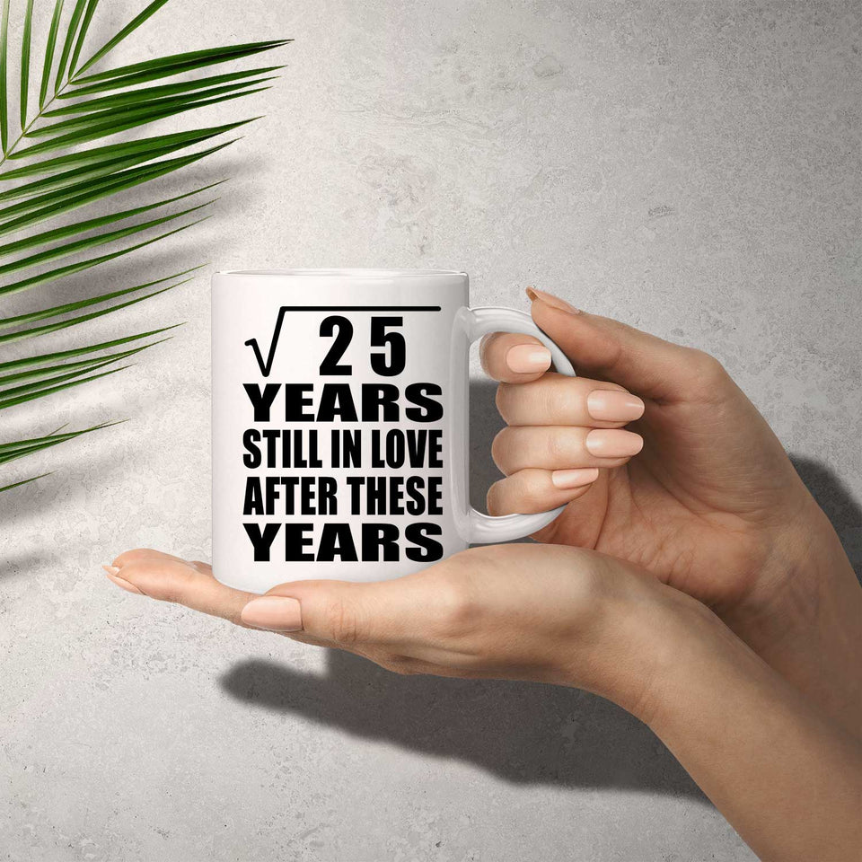 5th Anniversary Square Root of 25 Years Still In Love - 11oz Coffee Mug