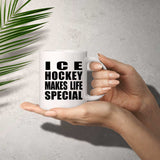 Ice Hockey Makes Life Special - 11oz Coffee Mug
