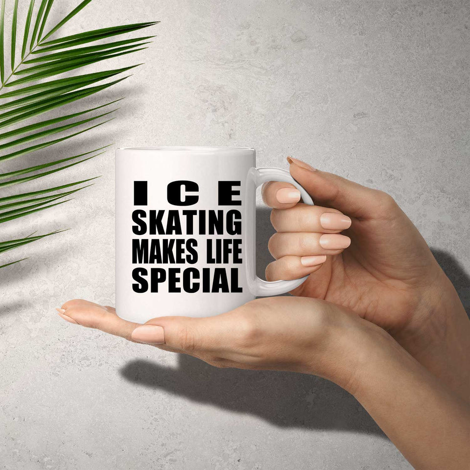 Ice Skating Makes Life Special - 11oz Coffee Mug