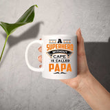 A Superhero Without Cape is Called Papa - 11 Oz Coffee Mug