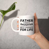 Father and Daughter, Best Friends For Life - 11 Oz Coffee Mug