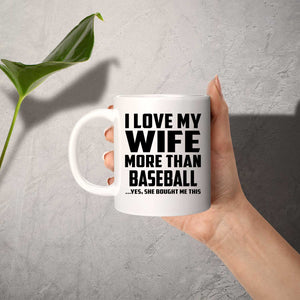 I Love My Wife More Than Baseball - 11 Oz Coffee Mug