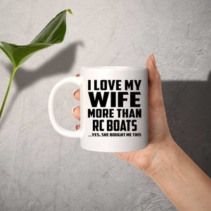 I Love My Wife More Than RC Boats - 11 Oz Coffee Mug