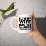 I Love My Wife More Than Salamander - 11 Oz Coffee Mug