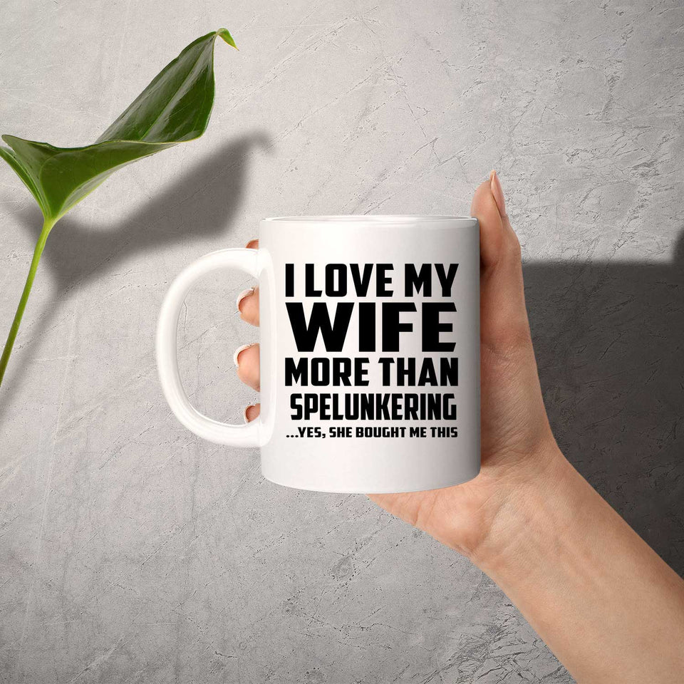 I Love My Wife More Than Spelunkering - 11 Oz Coffee Mug