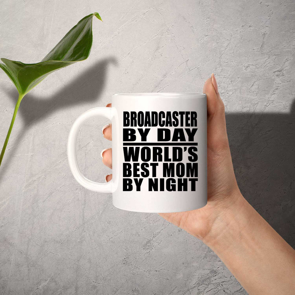 Broadcaster By Day World's Best Mom By Night - 11 Oz Coffee Mug