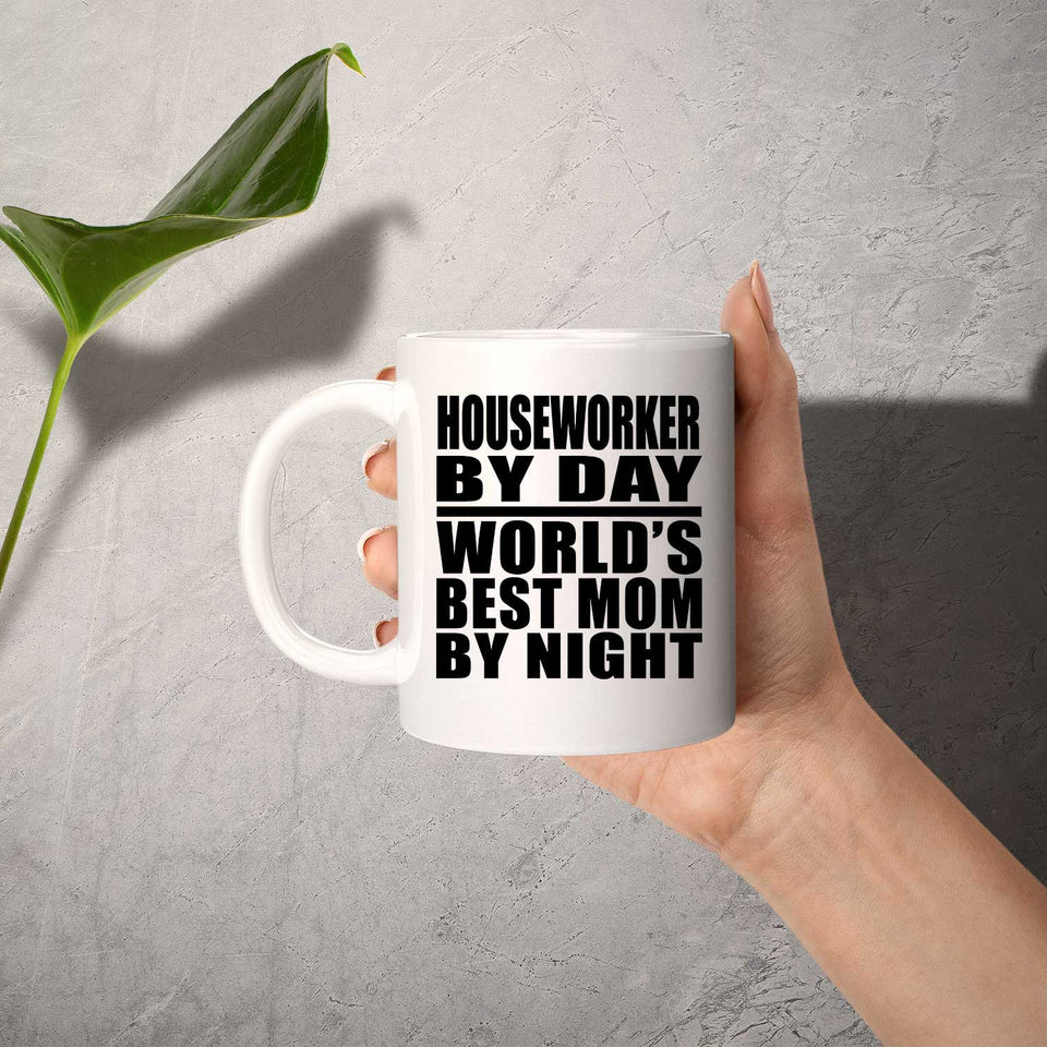 Houseworker By Day World's Best Mom By Night - 11 Oz Coffee Mug