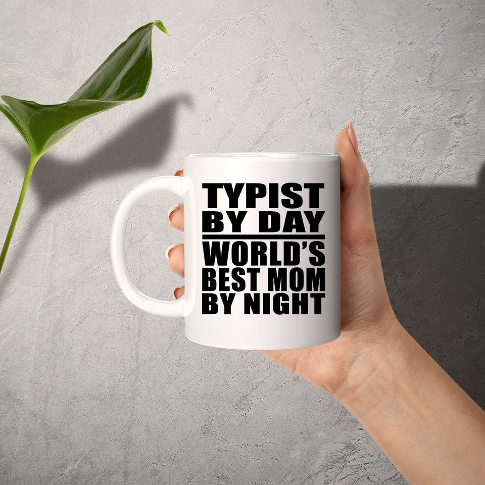 Typist By Day World's Best Mom By Night - 11 Oz Coffee Mug