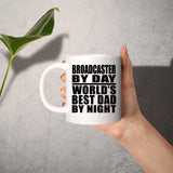 Broadcaster By Day World's Best Dad By Night - 11 Oz Coffee Mug