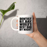 Dentist By Day World's Best Dad By Night - 11 Oz Coffee Mug