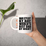 Hair Stylist By Day World's Best Dad By Night - 11 Oz Coffee Mug