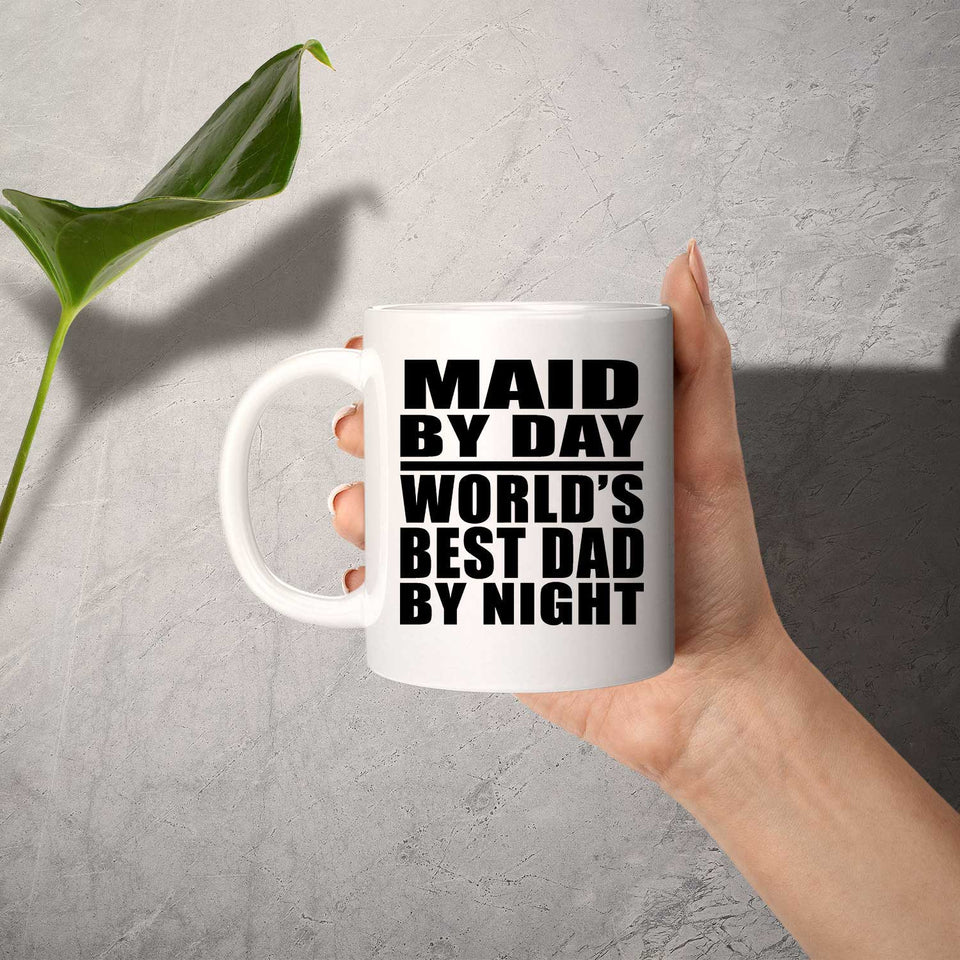 Maid By Day World's Best Dad By Night - 11 Oz Coffee Mug