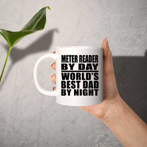 Meter Reader By Day World's Best Dad By Night - 11 Oz Coffee Mug