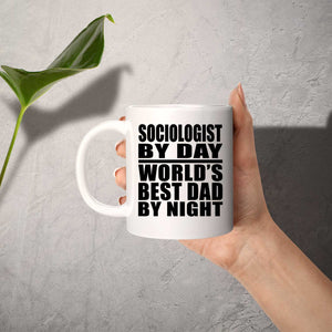 Sociologist By Day World's Best Dad By Night - 11 Oz Coffee Mug