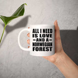 All I Need Is Love And A Norwegian Forest - 11 Oz Coffee Mug