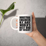 Industrial Engineer By Day World's Best Dad By Night - 11 Oz Coffee Mug