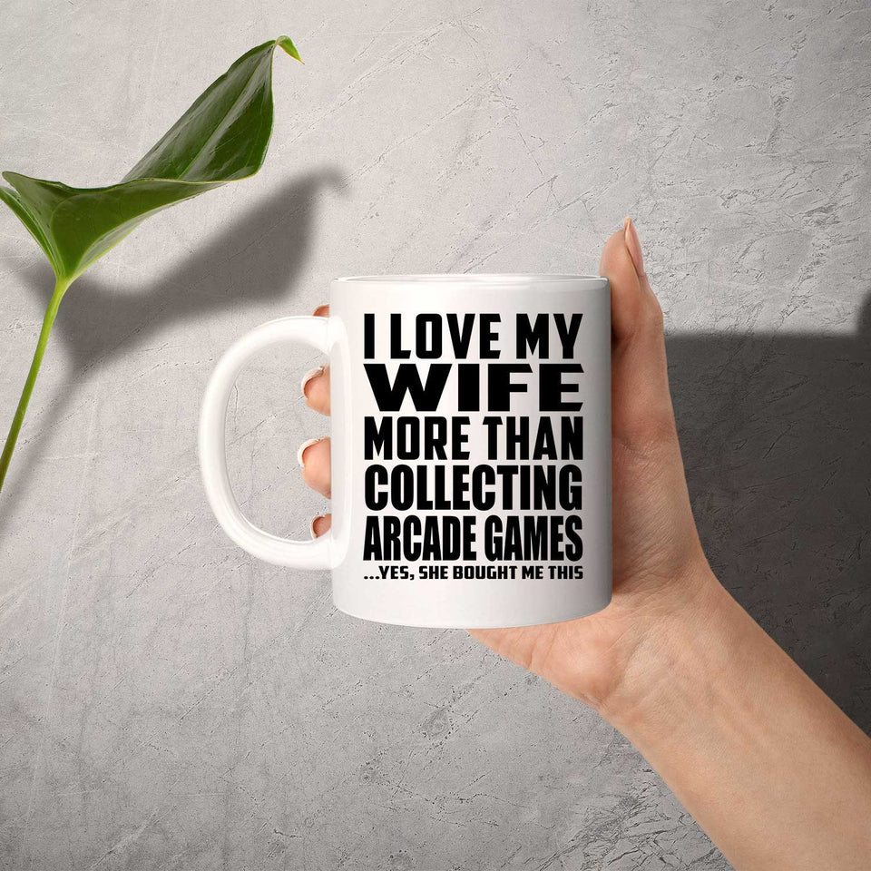 I Love My Wife More Than Collecting Arcade Games - 11 Oz Coffee Mug