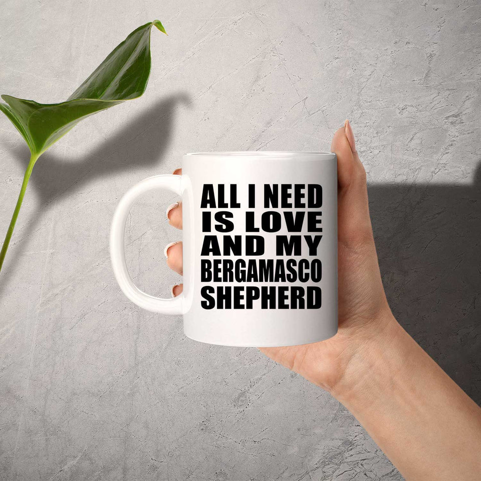 All I Need Is Love And My Bergamasco Shepherd - 11 Oz Coffee Mug