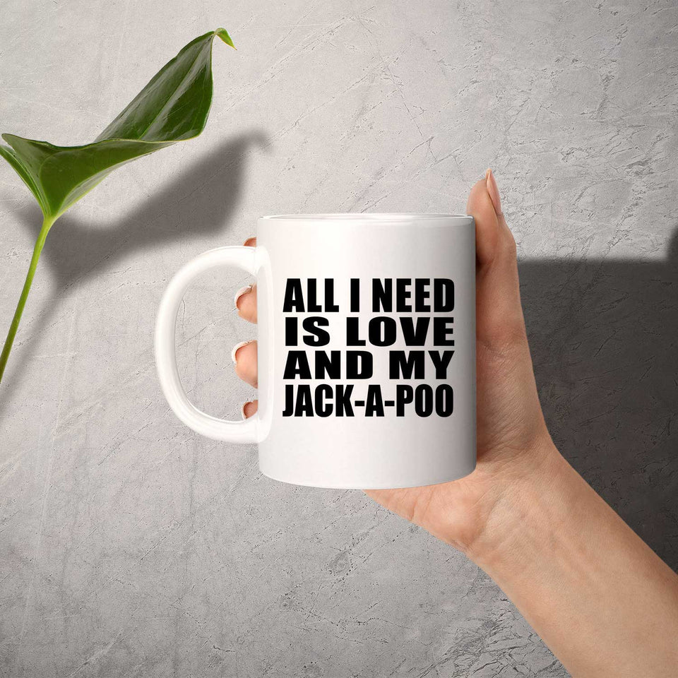 All I Need Is Love And My Jack-A-Poo - 11 Oz Coffee Mug