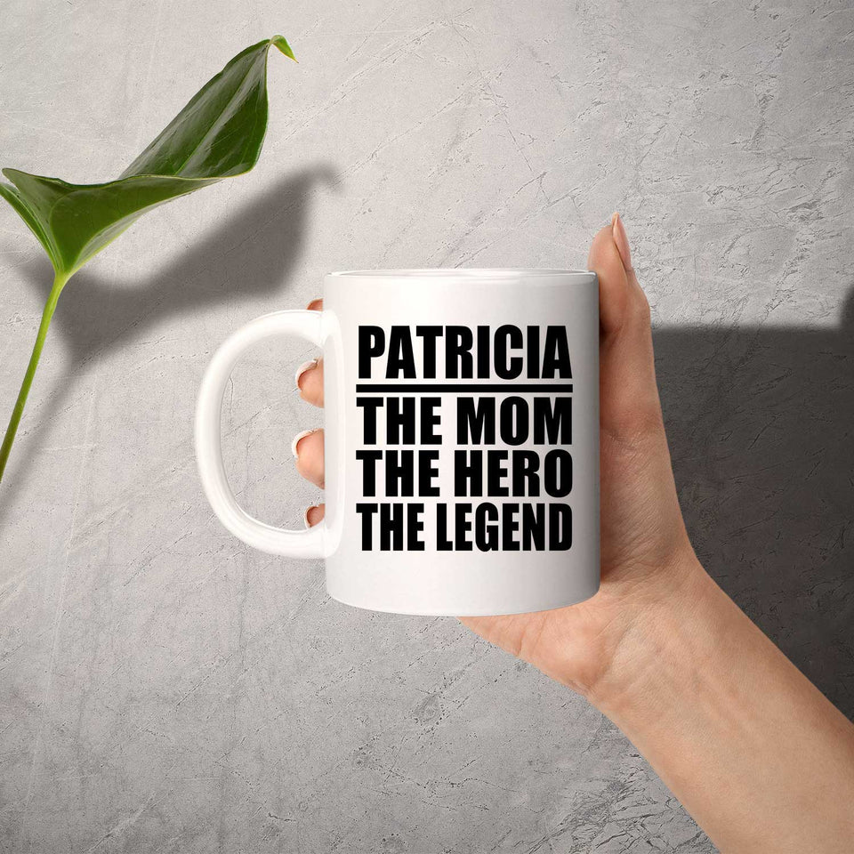 Patricia The Mom The Hero The Legend - 11 Oz Coffee Mug