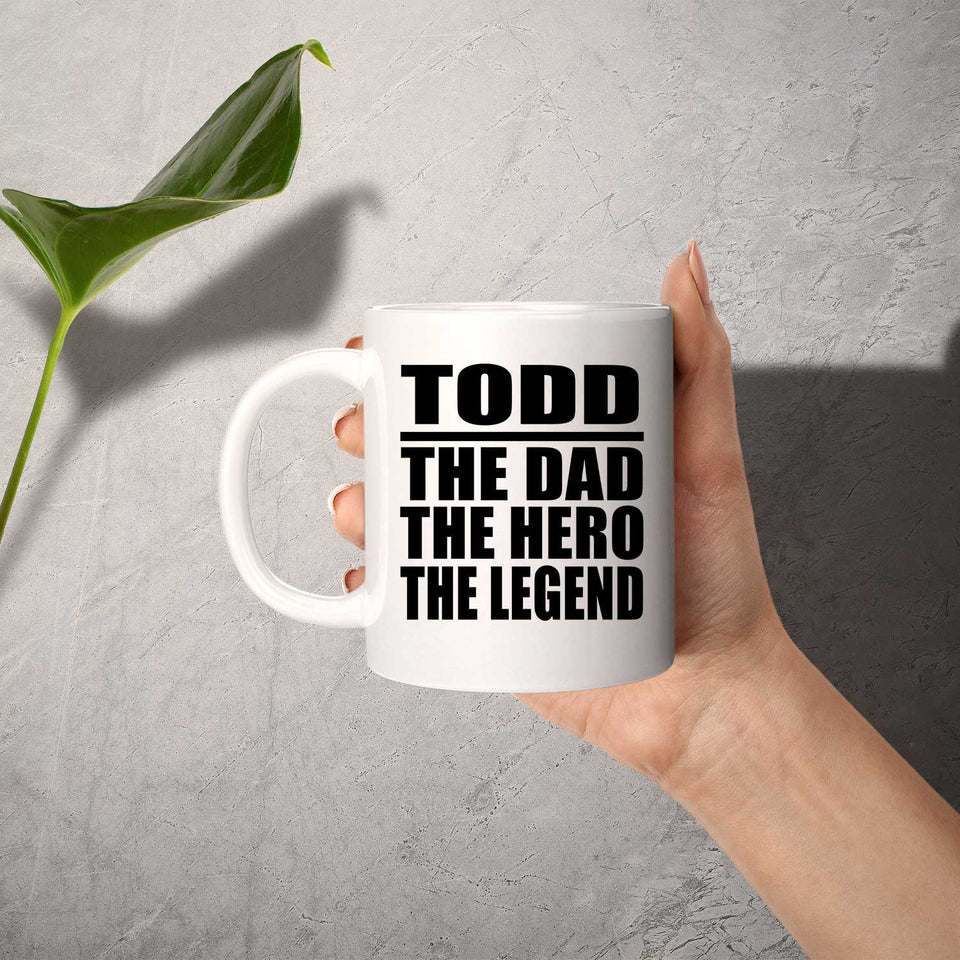 Todd The Dad The Hero The Legend - 11 Oz Coffee Mug