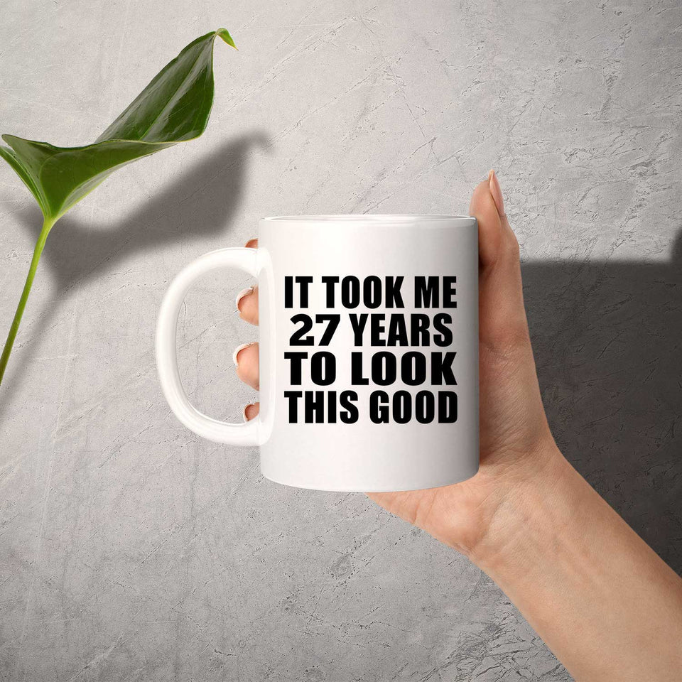 27th Birthday Took Me 27 Years To Look This Good - 11 Oz Coffee Mug
