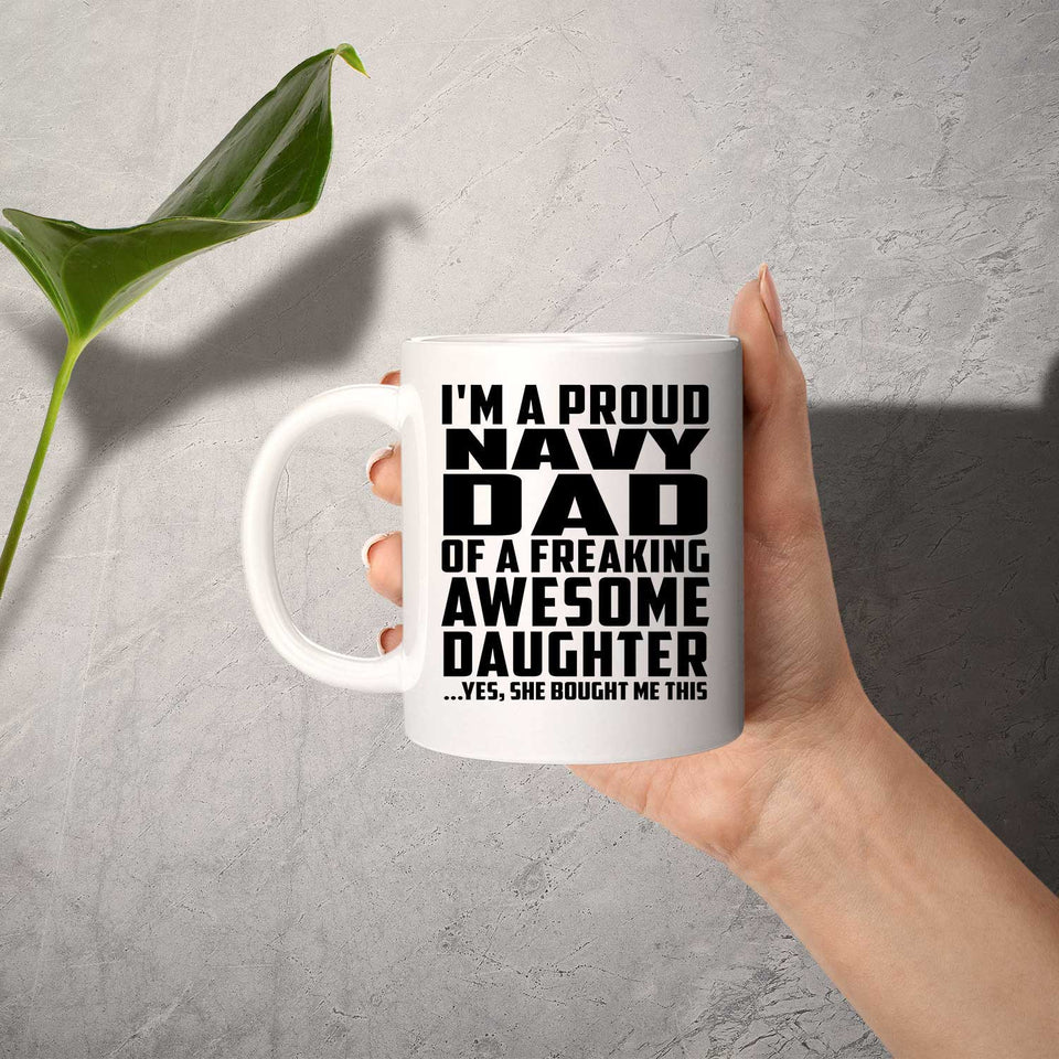 Proud Navy Dad Of Awesome Daughter - 11 Oz Coffee Mug