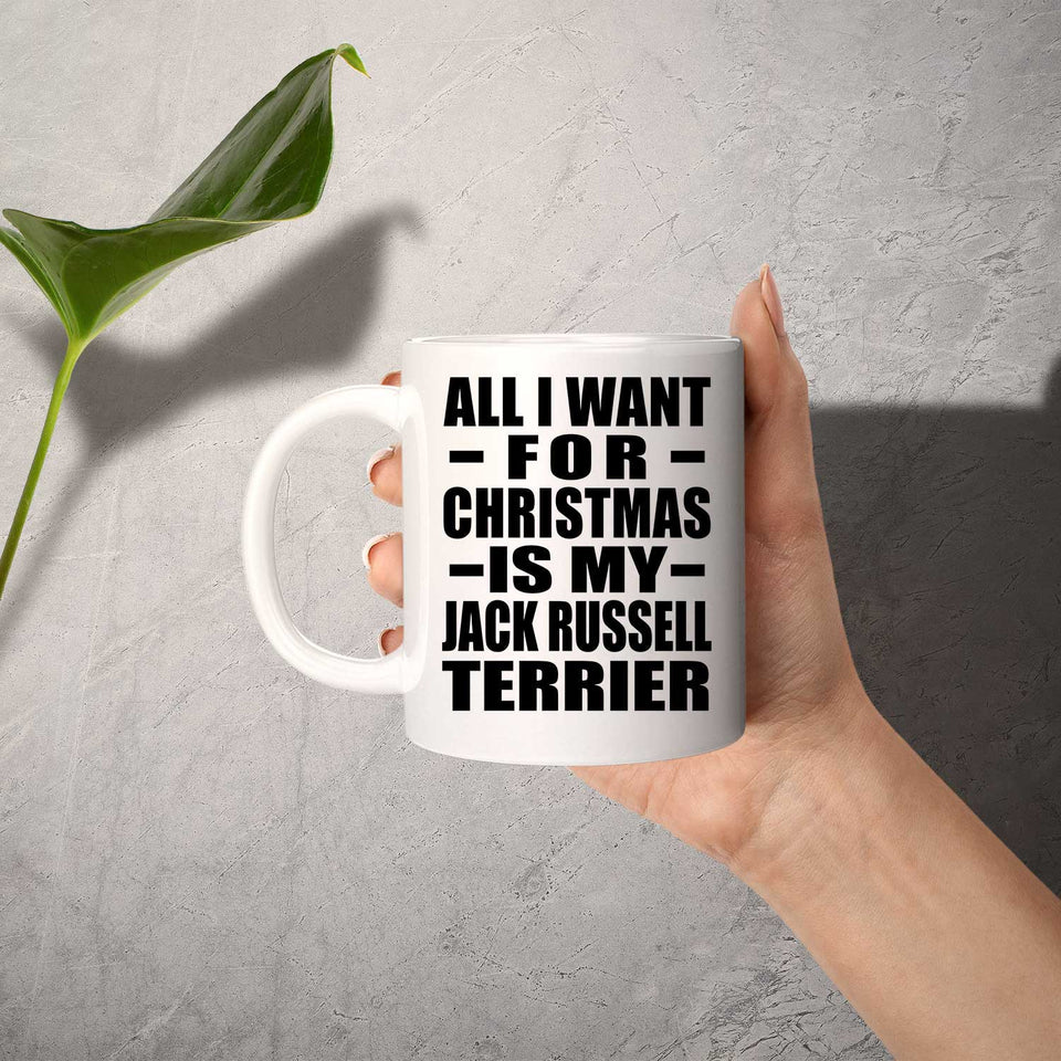 All I Want For Christmas Is My Jack Russell Terrier - 11 Oz Coffee Mug