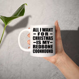 All I Want For Christmas Is My Redbone Coonhound - 11 Oz Coffee Mug