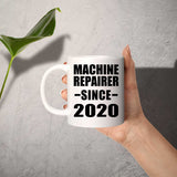 Machine Repairer Since 2020 - 11oz Coffee Mug