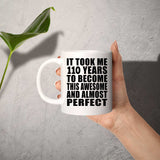 110th Birthday Took 110 Years To Become Awesome & Perfect - 11oz Coffee Mug